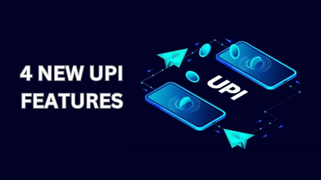 UPI New features, Four New UPI Features