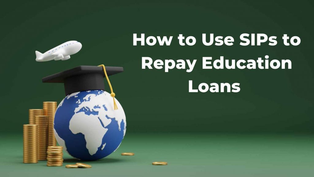 How to use SIP to repay education loan, education loan, SIP